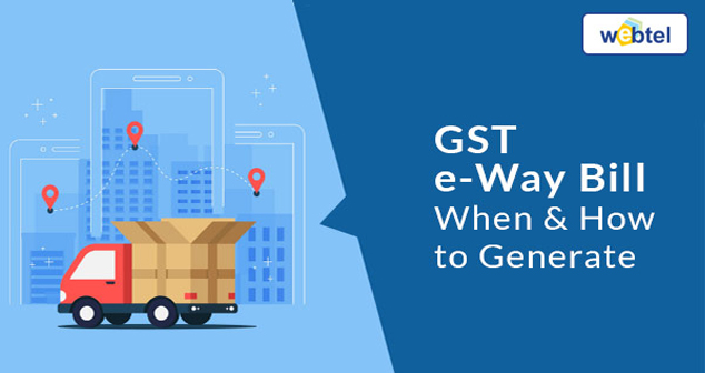 GST e-Way Bill - when & how to generate
