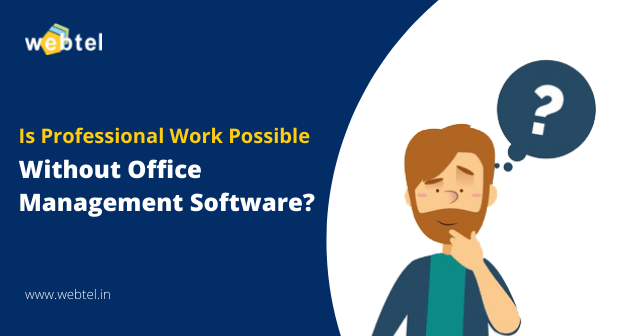 How The Professional Work Would Be Like If Office Management Software Did Not Exist?