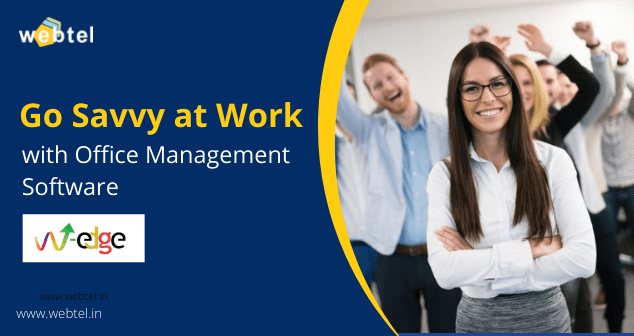 Go Savvy At Work With Office Management Software: Web-Edge