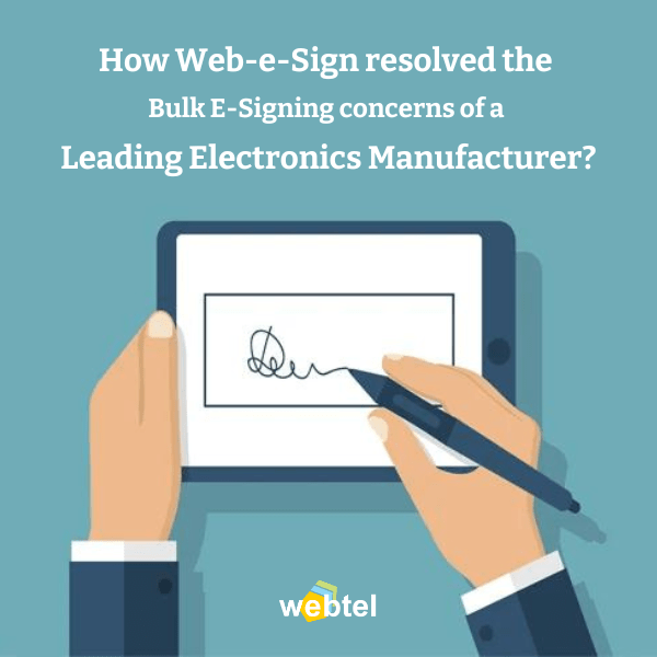 How Web-e-Sign resolved the Bulk E-Signing concerns of a leading ...